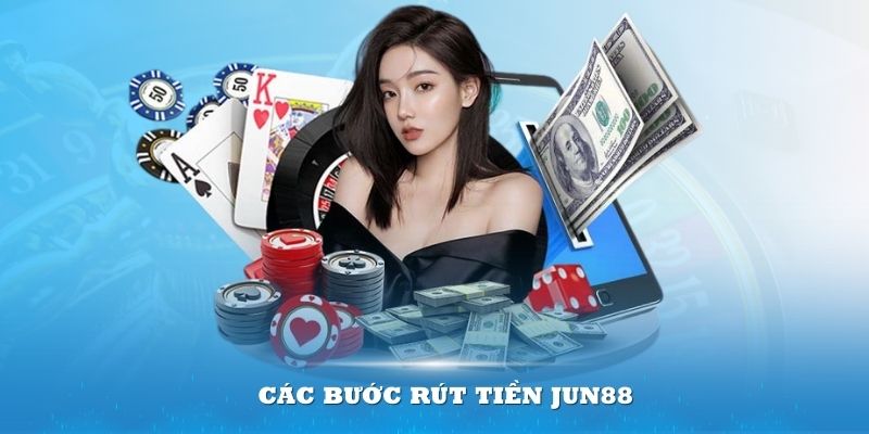 Các bước rút tiền Jun88 ngày càng được tinh chỉnh