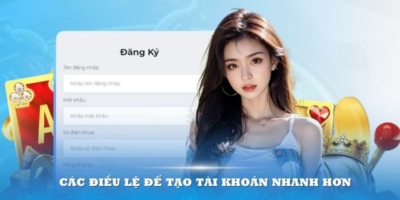 Chú ý đến các điều lệ để tạo tài khoản nhanh hơn