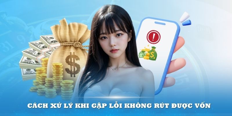 Cách xử lý khi gặp lỗi không rút được vốn