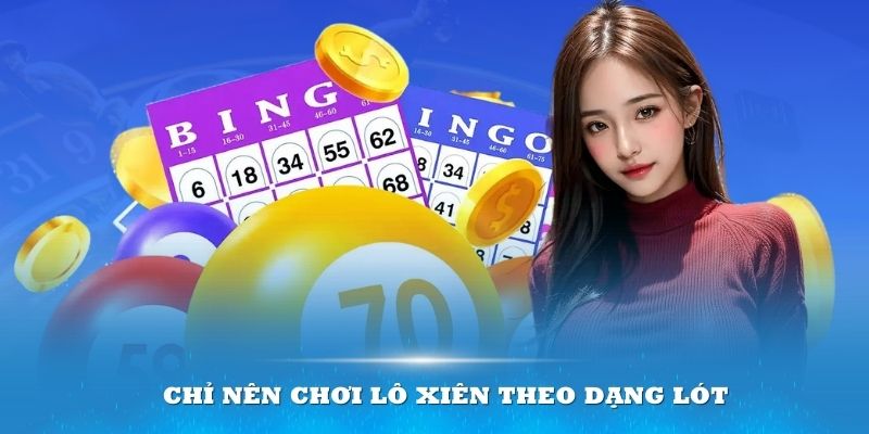 Chỉ nên chơi lô xiên theo dạng lót vì khó trúng