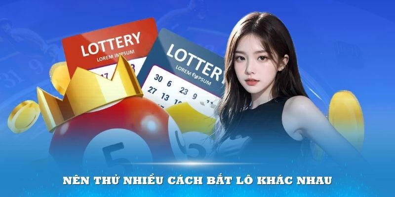 Nên thử nhiều cách bắt lô khác nhau